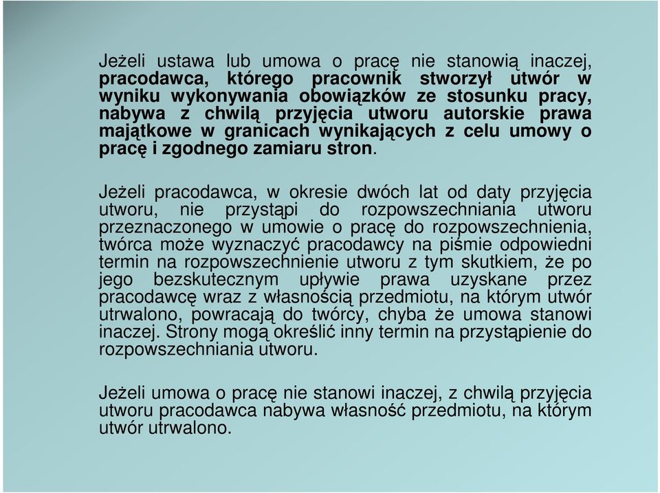 JeŜeli pracodawca, w okresie dwóch lat od daty przyjęcia utworu, nie przystąpi do rozpowszechniania utworu przeznaczonego w umowie o pracę do rozpowszechnienia, twórca moŝe wyznaczyć pracodawcy na