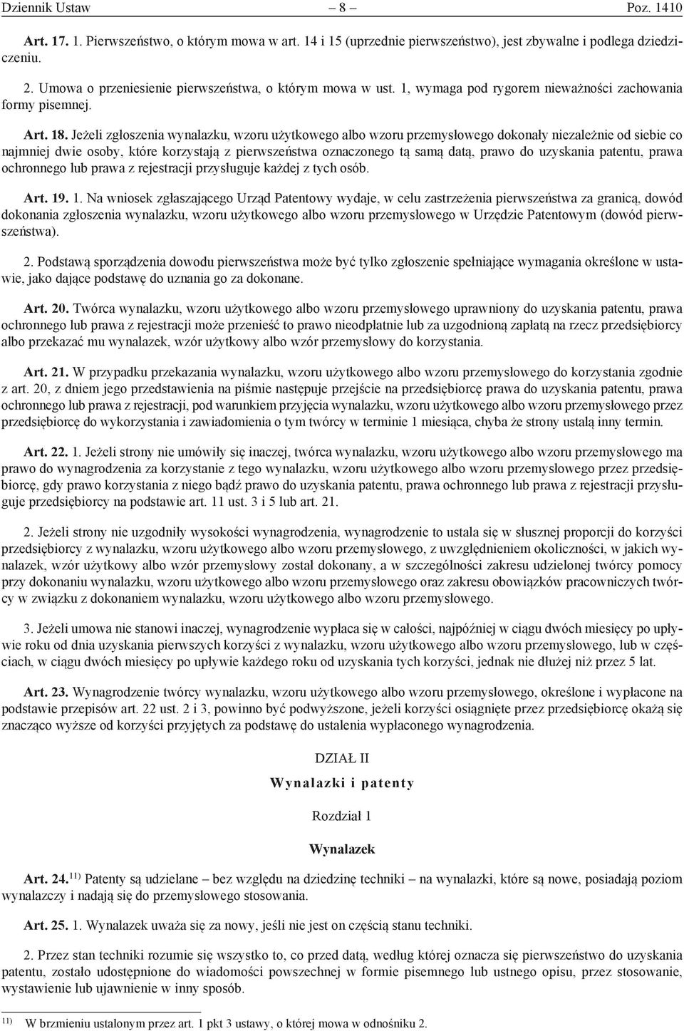 Jeżeli zgłoszenia wynalazku, wzoru użytkowego albo wzoru przemysłowego dokonały niezależnie od siebie co najmniej dwie osoby, które korzystają z pierwszeństwa oznaczonego tą samą datą, prawo do