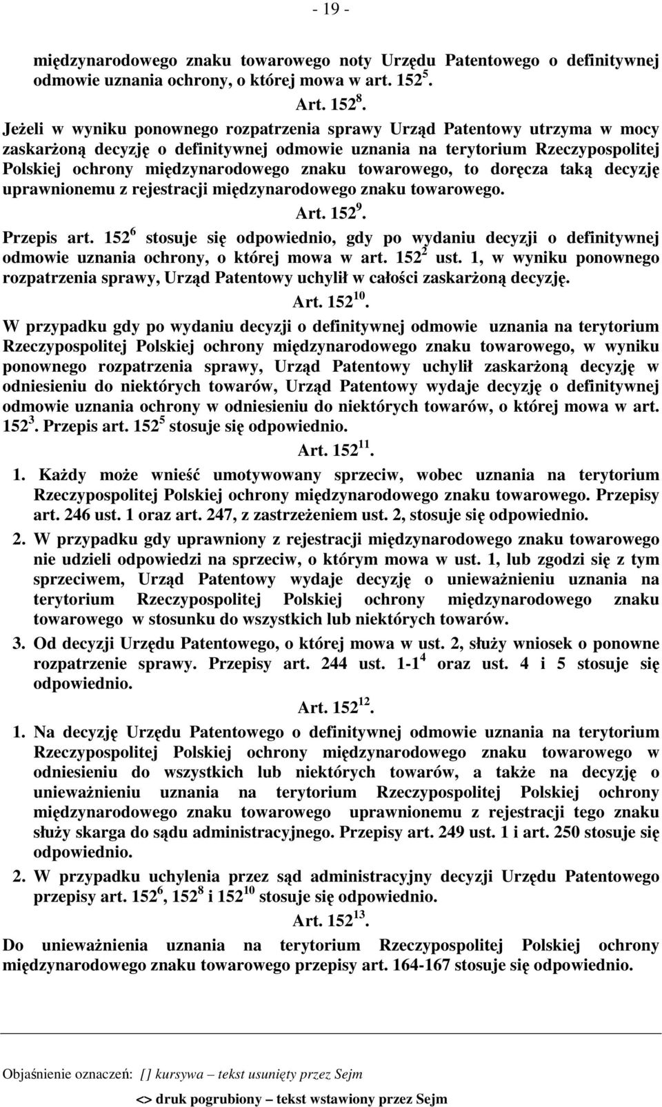 towarowego, to doręcza taką decyzję uprawnionemu z rejestracji międzynarodowego znaku towarowego. Art. 152 9. Przepis art.