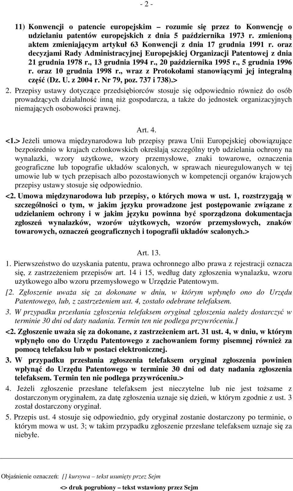 , 20 października 1995 r., 5 grudnia 1996 r. oraz 10 grudnia 1998 r., wraz z Protokołami stanowiącymi jej integralną część (Dz. U. z 2004 r. Nr 79, poz. 737 i 738).> 2.