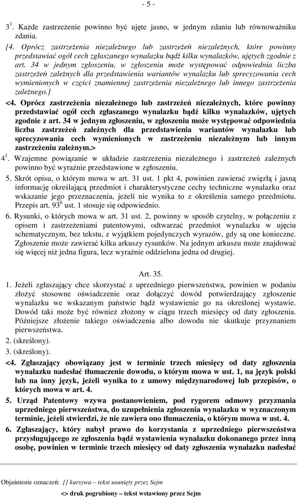 34 w jednym zgłoszeniu, w zgłoszeniu może występować odpowiednia liczba zastrzeżeń zależnych dla przedstawienia wariantów wynalazku lub sprecyzowania cech wymienionych w części znamiennej