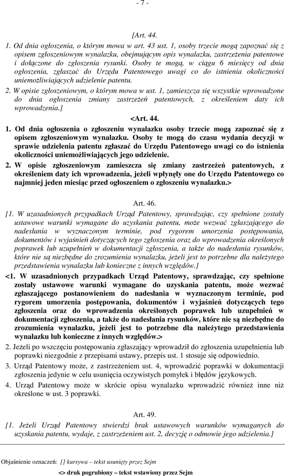 Osoby te mogą, w ciągu 6 miesięcy od dnia ogłoszenia, zgłaszać do Urzędu Patentowego uwagi co do istnienia okoliczności uniemożliwiających udzielenie patentu. 2.