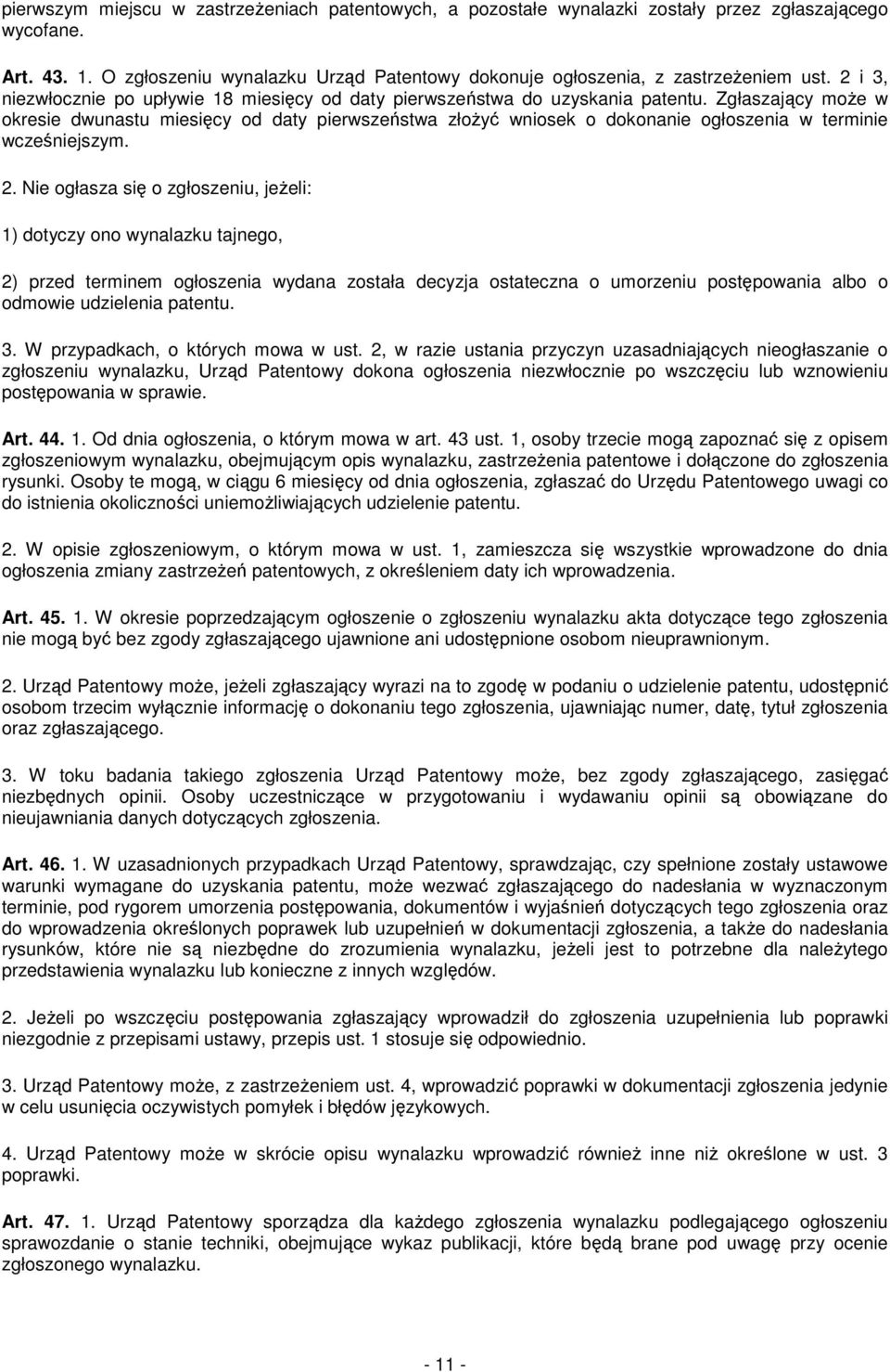 Zgłaszający moŝe w okresie dwunastu miesięcy od daty pierwszeństwa złoŝyć wniosek o dokonanie ogłoszenia w terminie wcześniejszym. 2.