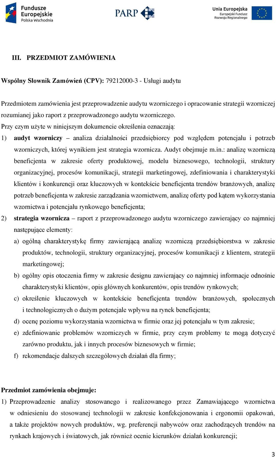 Przy czym użyte w niniejszym dokumencie określenia oznaczają: 1) audyt wzorniczy analiza działalności przedsiębiorcy pod względem potencjału i potrzeb wzorniczych, której wynikiem jest strategia