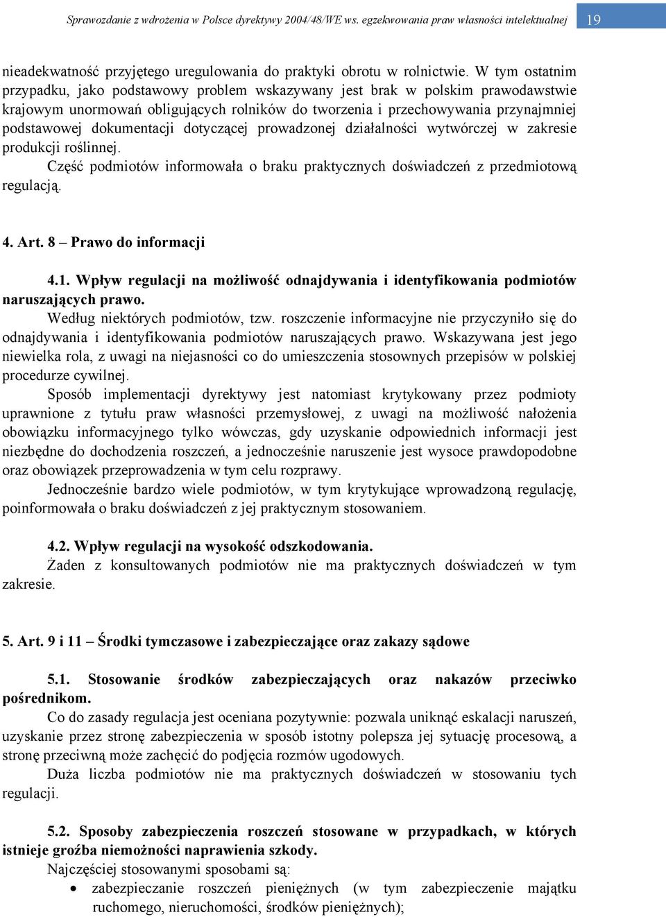 dokumentacji dotyczącej prowadzonej działalności wytwórczej w zakresie produkcji roślinnej. Część podmiotów informowała o braku praktycznych doświadczeń z przedmiotową regulacją. 4. Art.