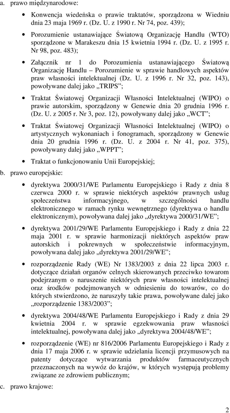 483); Załącznik nr 1 do Porozumienia ustanawiającego Światową Organizację Handlu Porozumienie w sprawie handlowych aspektów praw własności intelektualnej (Dz. U. z 1996 r. Nr 32, poz.