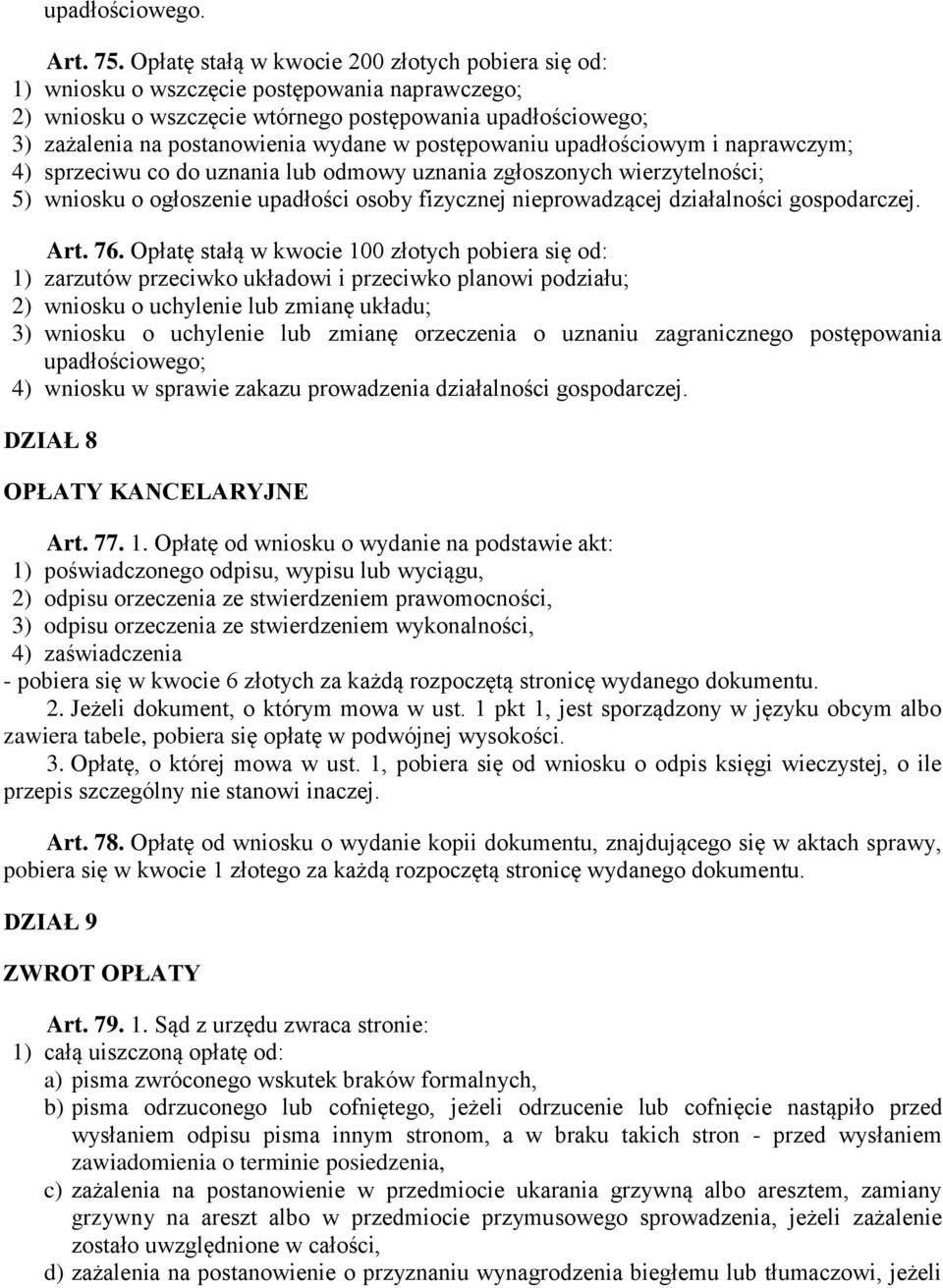 postępowaniu upadłościowym i naprawczym; 4) sprzeciwu co do uznania lub odmowy uznania zgłoszonych wierzytelności; 5) wniosku o ogłoszenie upadłości osoby fizycznej nieprowadzącej działalności