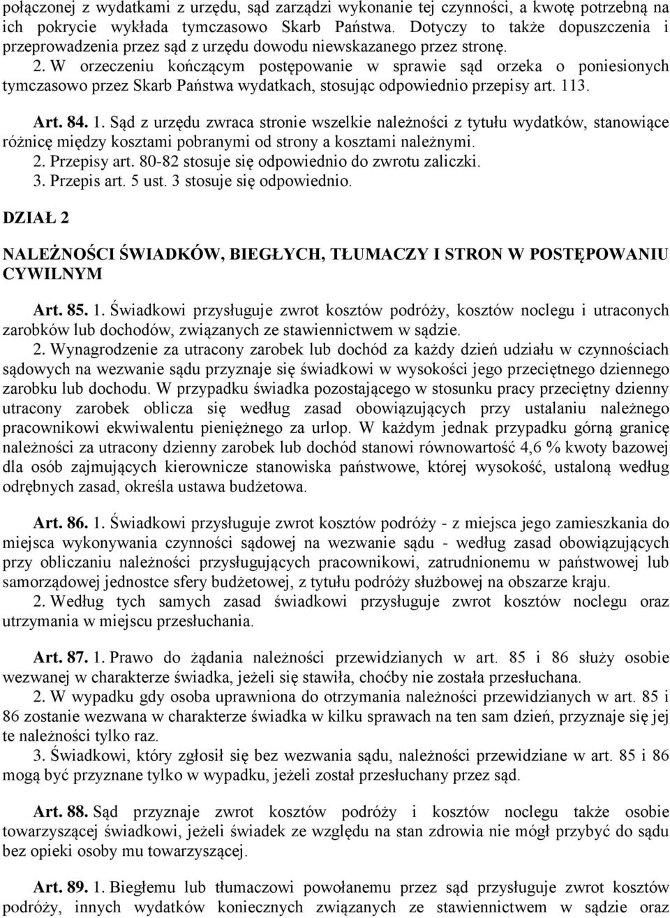 W orzeczeniu kończącym postępowanie w sprawie sąd orzeka o poniesionych tymczasowo przez Skarb Państwa wydatkach, stosując odpowiednio przepisy art. 11