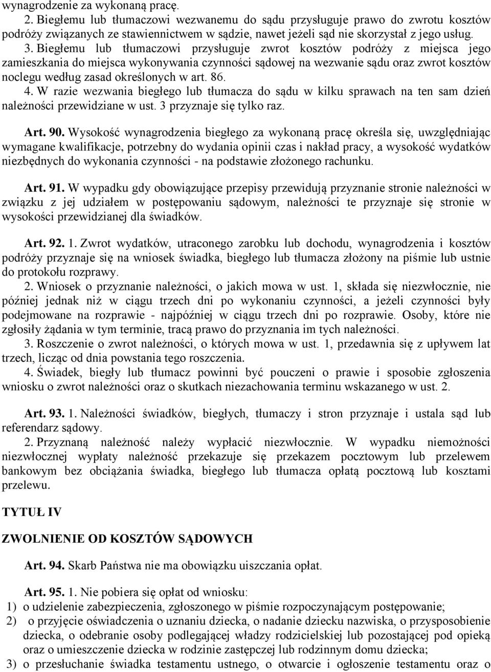 Biegłemu lub tłumaczowi przysługuje zwrot kosztów podróży z miejsca jego zamieszkania do miejsca wykonywania czynności sądowej na wezwanie sądu oraz zwrot kosztów noclegu według zasad określonych w