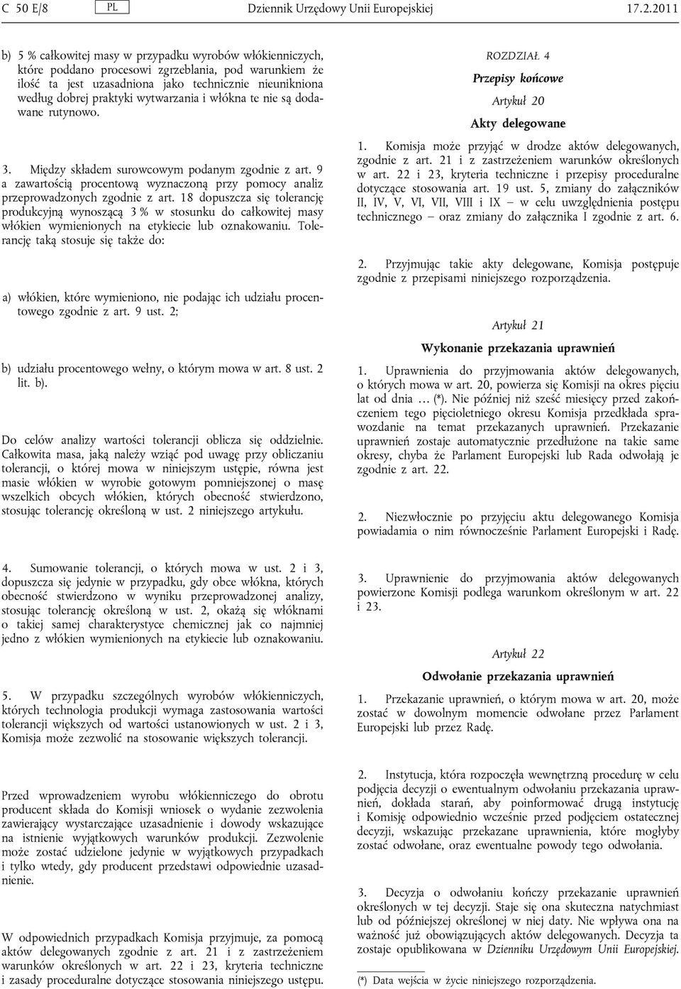 wytwarzania i włókna te nie są dodawane rutynowo. 3. Między składem surowcowym podanym zgodnie z art. 9 a zawartością procentową wyznaczoną przy pomocy analiz przeprowadzonych zgodnie z art.