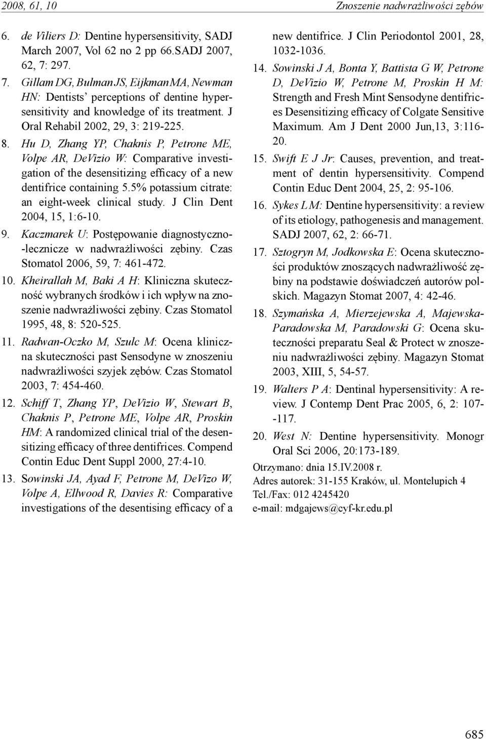 Hu D, Zhang YP, Chaknis P, Petrone ME, Volpe AR, DeVizio W: Comparative investigation of the desensitizing efficacy of a new dentifrice containing 5.5% potassium citrate: an eight-week clinical study.