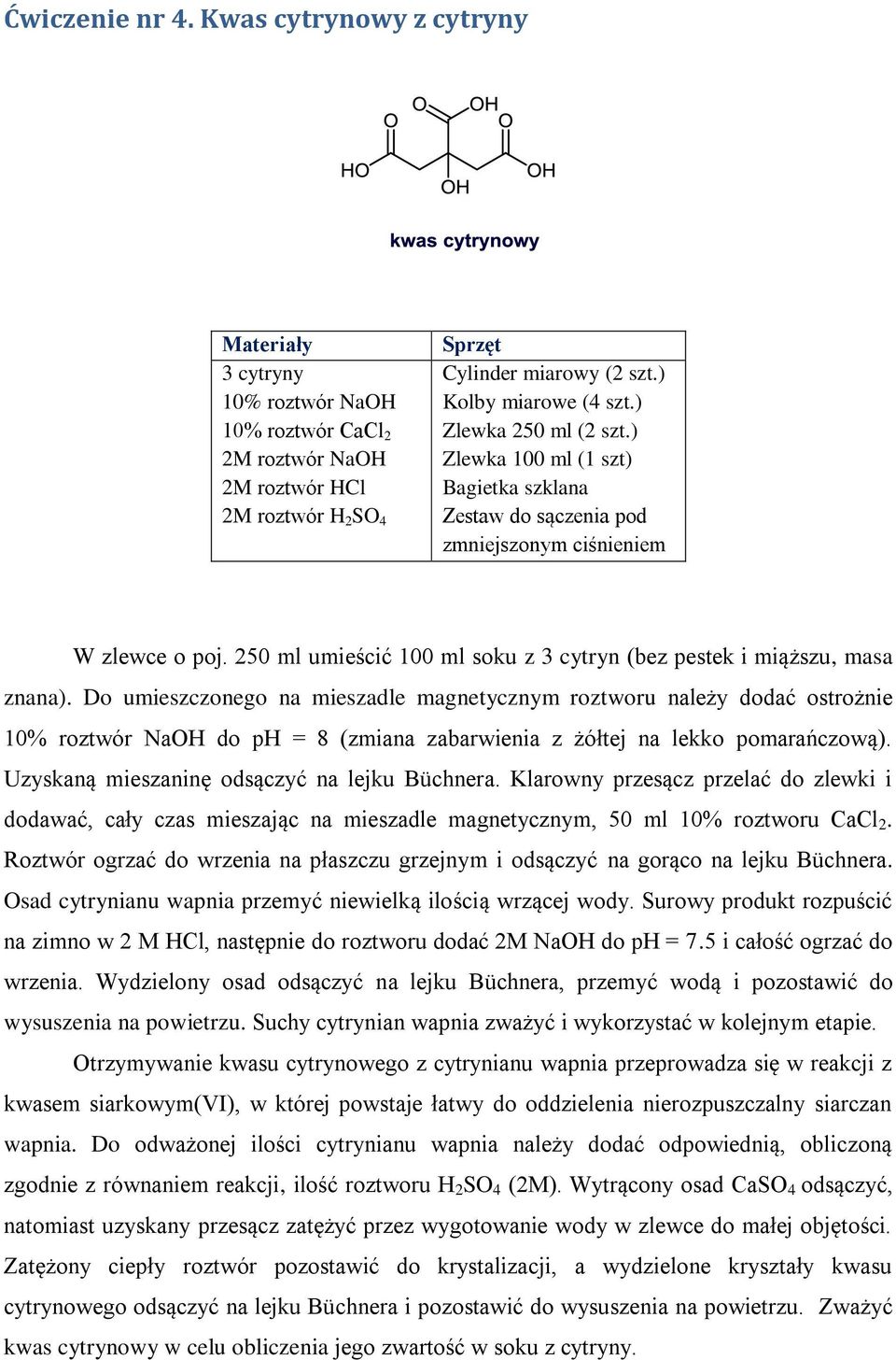 250 ml umieścić 100 ml soku z 3 cytryn (bez pestek i miąższu, masa znana).