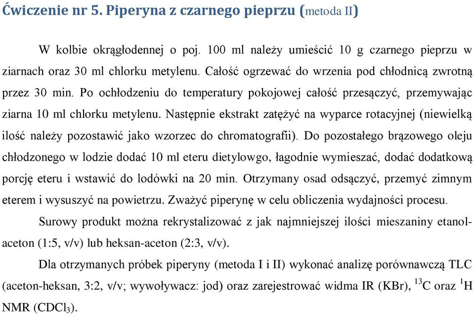 Następnie ekstrakt zatężyć na wyparce rotacyjnej (niewielką ilość należy pozostawić jako wzorzec do chromatografii).