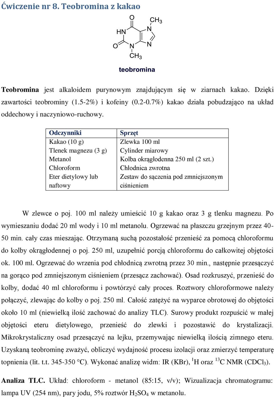Odczynniki Kakao (10 g) Tlenek magnezu (3 g) Metanol Chloroform Eter dietylowy lub naftowy Zlewka 100 ml Cylinder miarowy Kolba okrągłodenna 250 ml (2 szt.