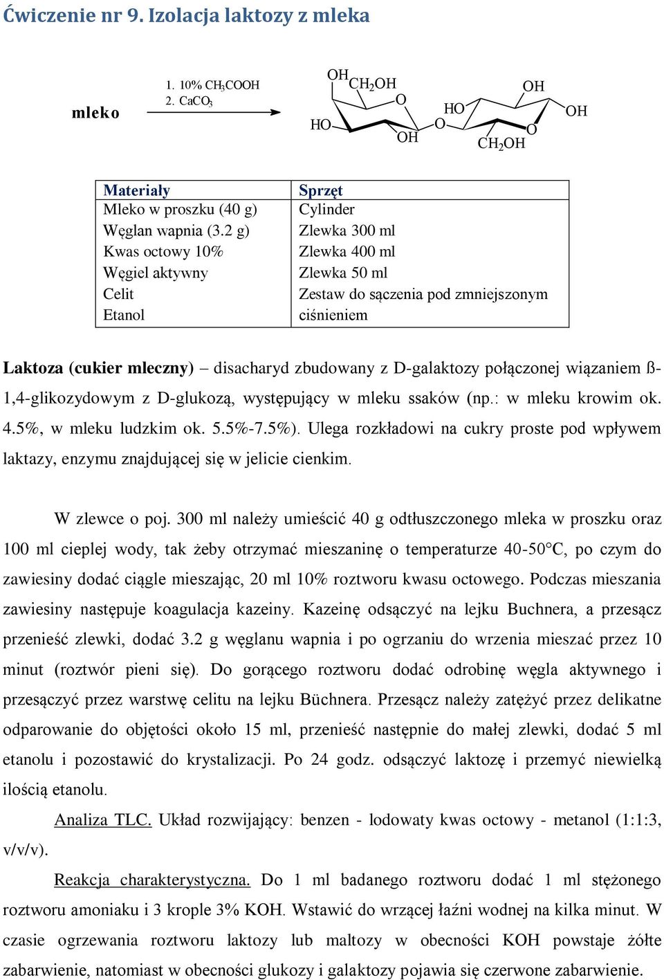 D-galaktozy połączonej wiązaniem ß- 1,4-glikozydowym z D-glukozą, występujący w mleku ssaków (np.: w mleku krowim ok. 4.5%, w mleku ludzkim ok. 5.5%-7.5%).