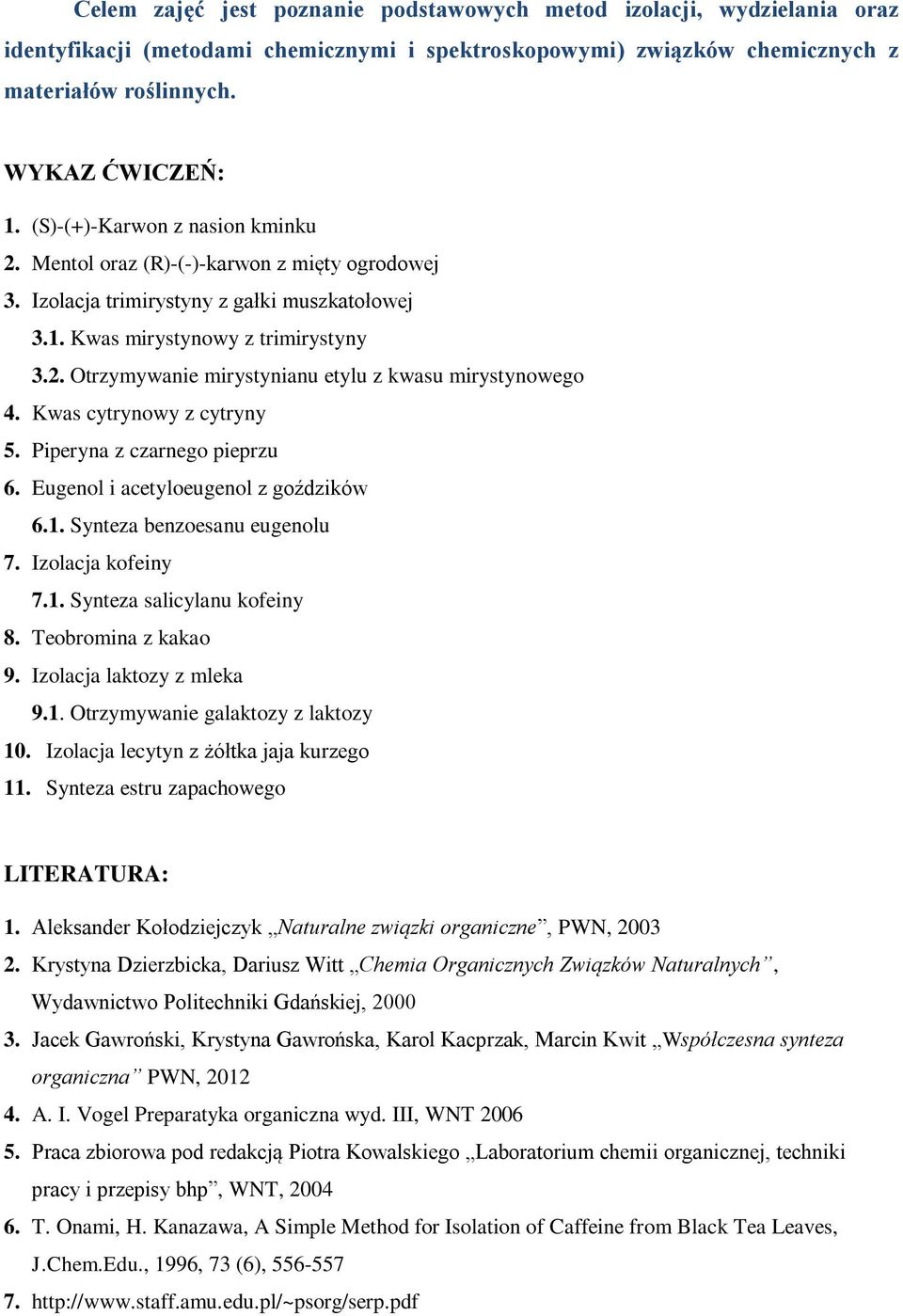 Kwas cytrynowy z cytryny 5. Piperyna z czarnego pieprzu 6. Eugenol i acetyloeugenol z goździków 6.1. Synteza benzoesanu eugenolu 7. Izolacja kofeiny 7.1. Synteza salicylanu kofeiny 8.