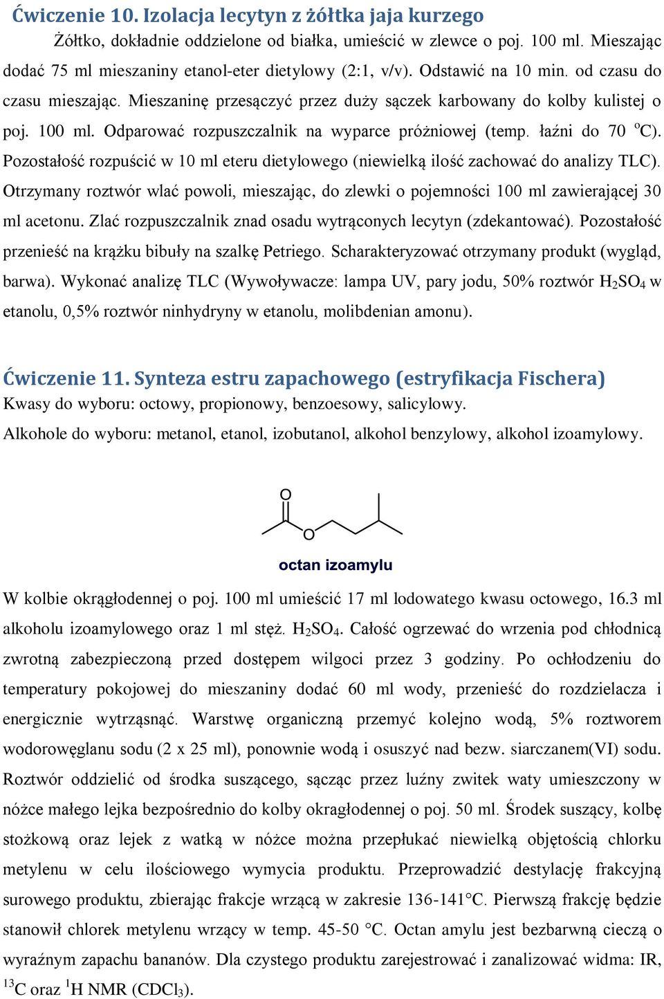 łaźni do 70 o C). Pozostałość rozpuścić w 10 ml eteru dietylowego (niewielką ilość zachować do analizy TLC).