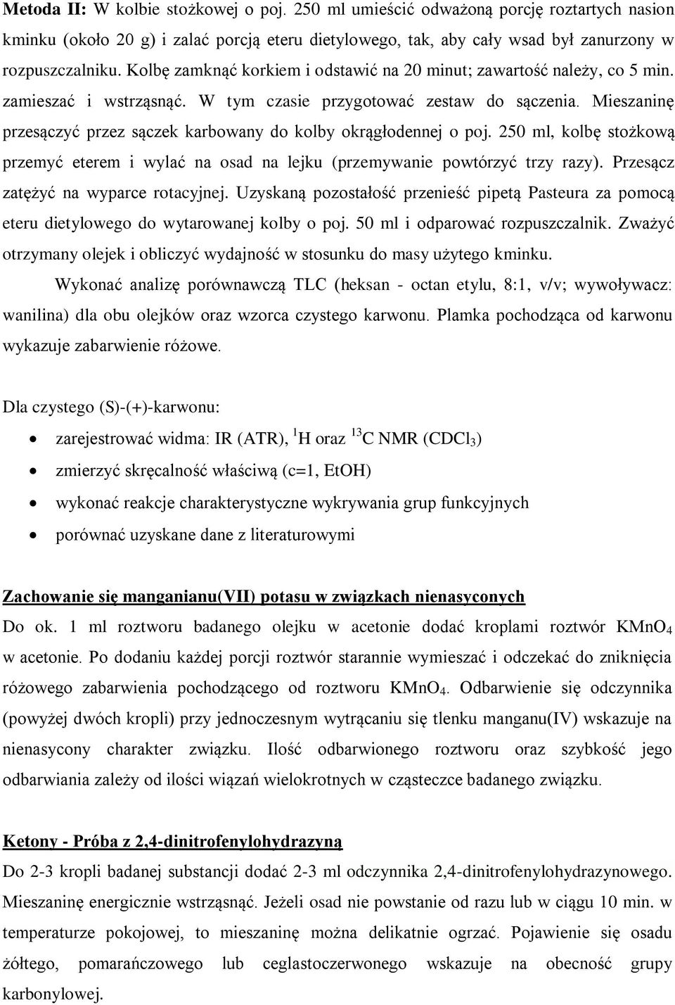 Mieszaninę przesączyć przez sączek karbowany do kolby okrągłodennej o poj. 250 ml, kolbę stożkową przemyć eterem i wylać na osad na lejku (przemywanie powtórzyć trzy razy).