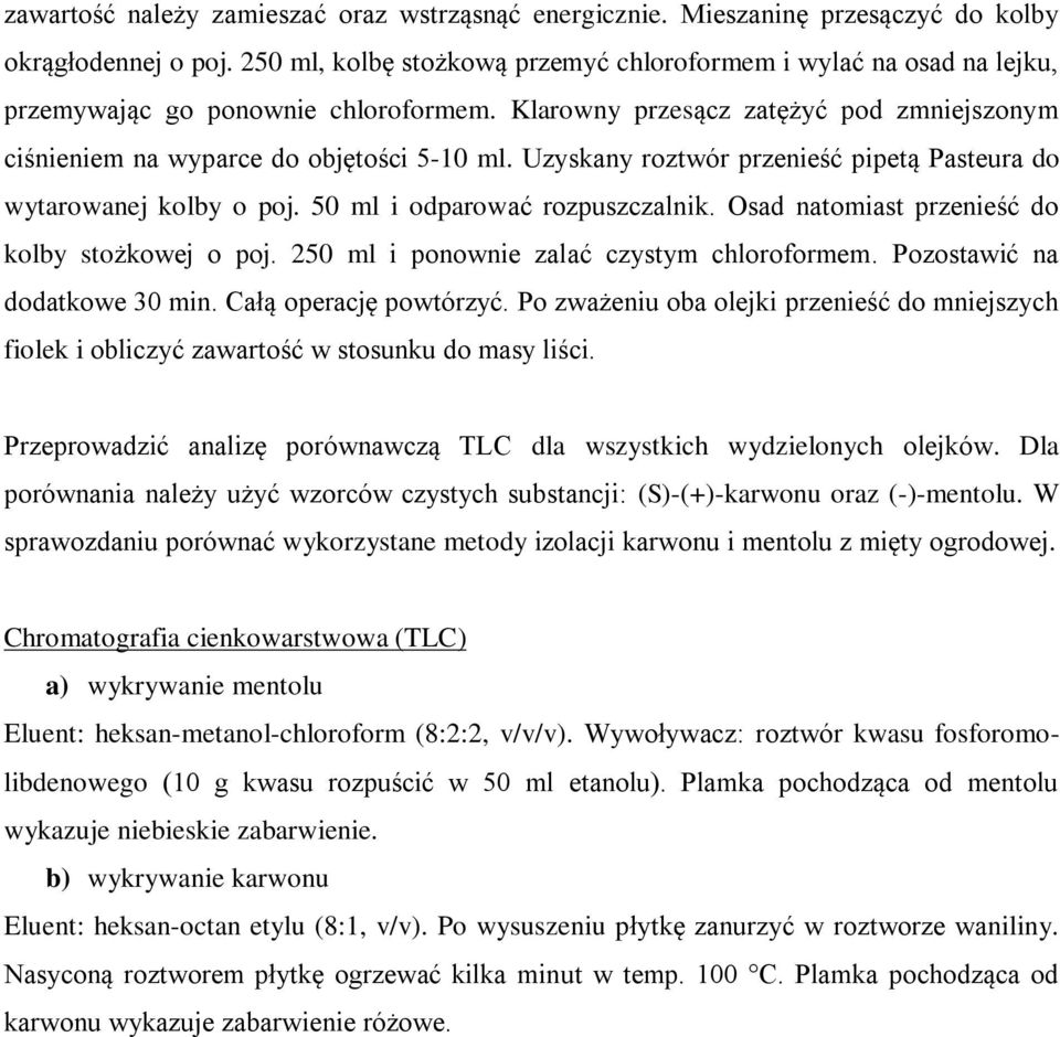 Uzyskany roztwór przenieść pipetą Pasteura do wytarowanej kolby o poj. 50 ml i odparować rozpuszczalnik. Osad natomiast przenieść do kolby stożkowej o poj.