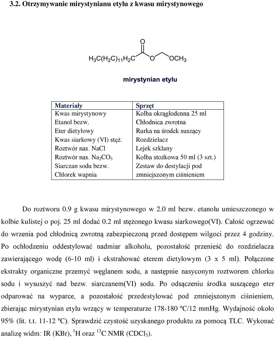 ) Zestaw do destylacji pod zmniejszonym ciśnieniem Do roztworu 0.9 g kwasu mirystynowego w 2.0 ml bezw. etanolu umieszczonego w kolbie kulistej o poj. 25 ml dodać 0.