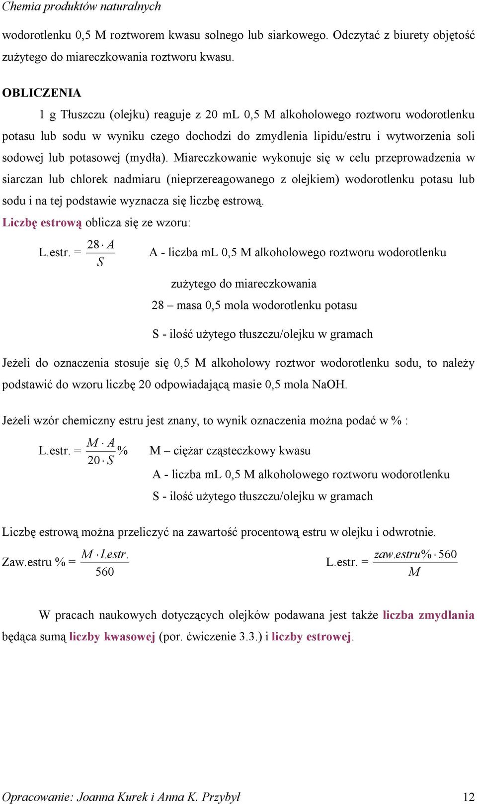 (mydła). Miareczkowanie wykonuje się w celu przeprowadzenia w siarczan lub chlorek nadmiaru (nieprzereagowanego z olejkiem) wodorotlenku potasu lub sodu i na tej podstawie wyznacza się liczbę estrową.