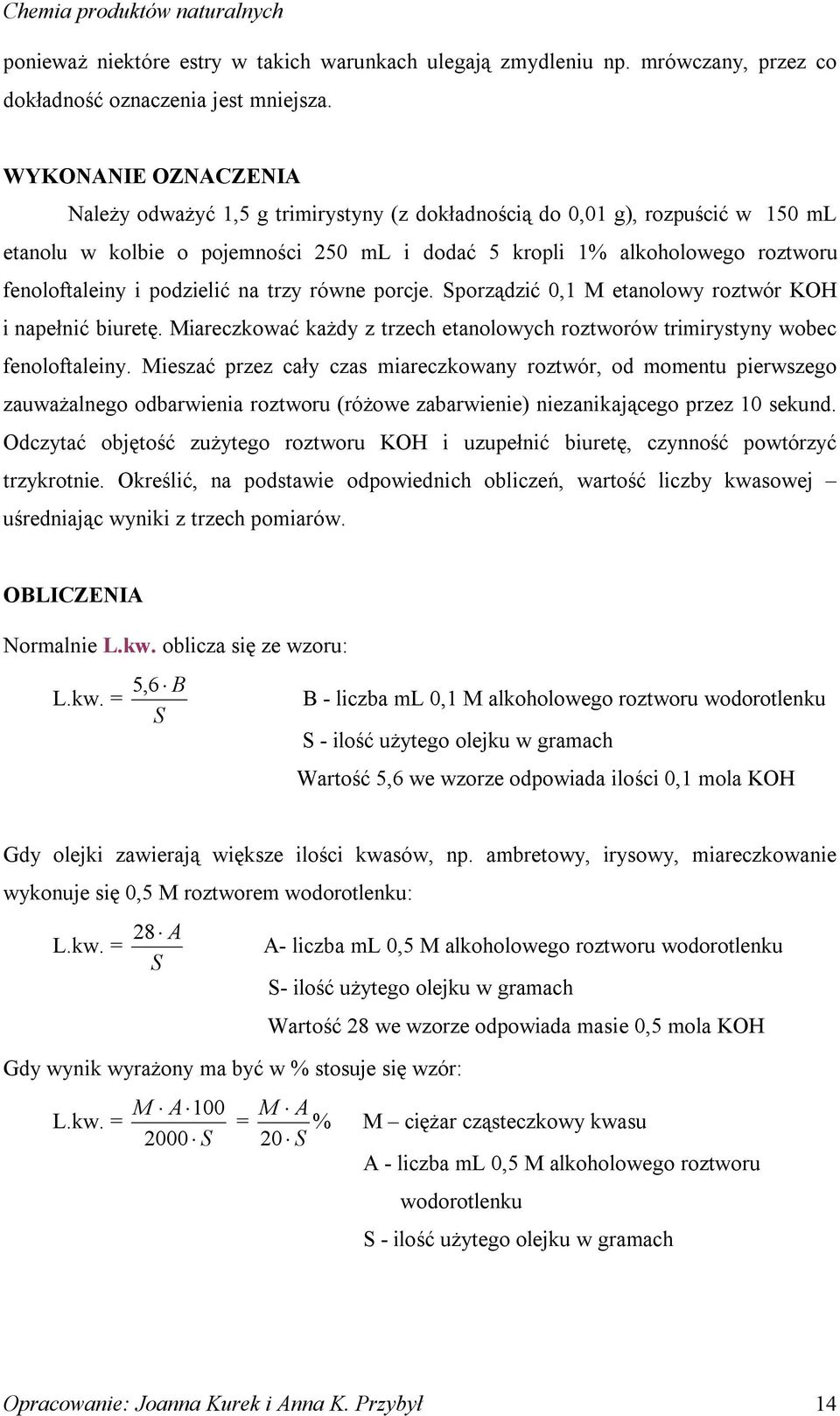 podzielić na trzy równe porcje. Sporządzić 0,1 M etanolowy roztwór K i napełnić biuretę. Miareczkować każdy z trzech etanolowych roztworów trimirystyny wobec fenoloftaleiny.