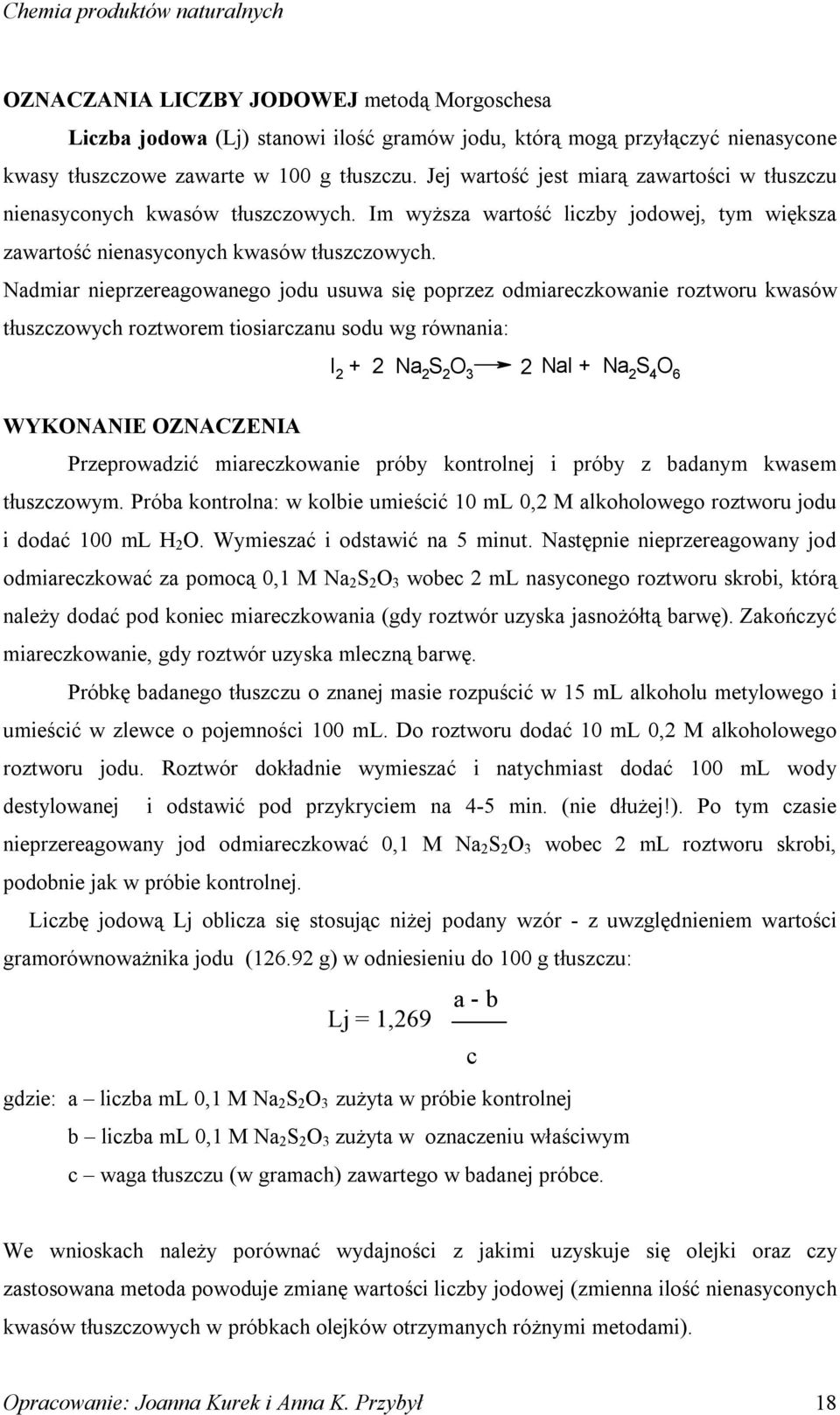 Nadmiar nieprzereagowanego jodu usuwa się poprzez odmiareczkowanie roztworu kwasów tłuszczowych roztworem tiosiarczanu sodu wg równania: WYKNANIE ZNACZENIA I 2 + 2 Na 2 S 2 3 2 NaI + Na 2 S 4 6