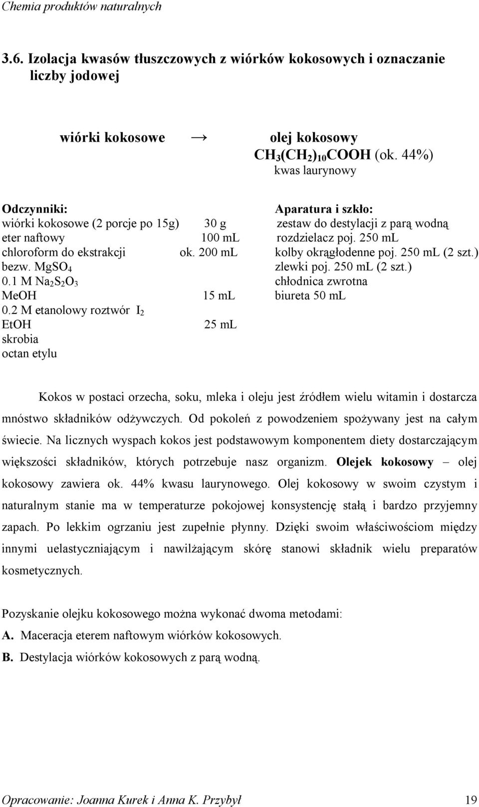 2 M etanolowy roztwór I 2 Et 25 ml skrobia octan etylu Aparatura i szkło: zestaw do destylacji z parą wodną rozdzielacz poj. 250 ml kolby okrągłodenne poj. 250 ml (2 szt.