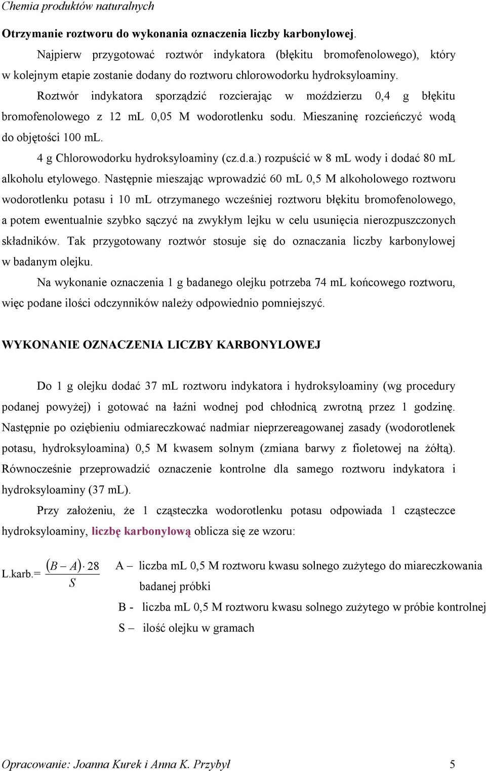 Roztwór indykatora sporządzić rozcierając w moździerzu 0,4 g błękitu bromofenolowego z 12 ml 0,05 M wodorotlenku sodu. Mieszaninę rozcieńczyć wodą do objętości 100 ml.