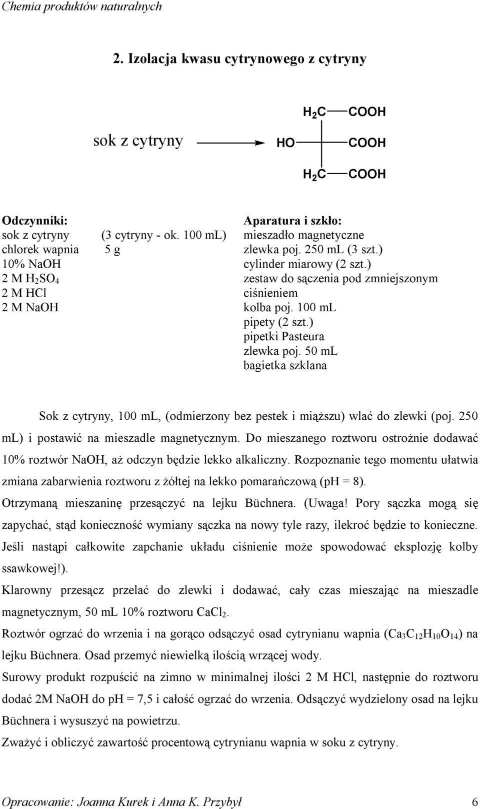 ) pipetki Pasteura zlewka poj. 50 ml bagietka szklana Sok z cytryny, 100 ml, (odmierzony bez pestek i miąższu) wlać do zlewki (poj. 250 ml) i postawić na mieszadle magnetycznym.