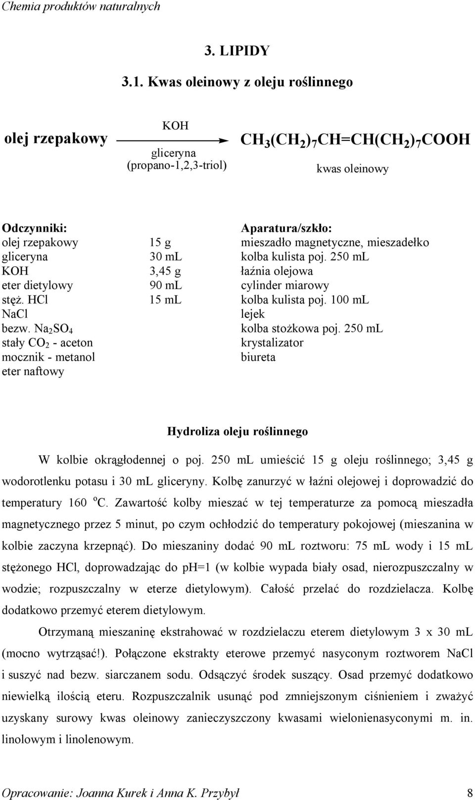 HCl NaCl bezw. Na 2 S 4 stały C 2 - aceton mocznik - metanol eter naftowy 15 g 30 ml 3,45 g 90 ml 15 ml Aparatura/szkło: mieszadło magnetyczne, mieszadełko kolba kulista poj.