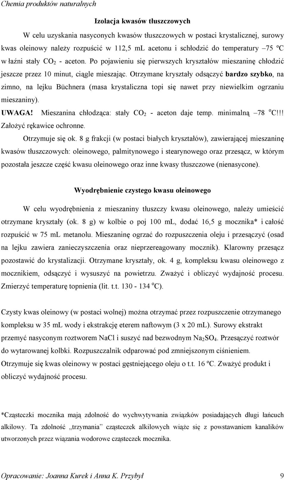 trzymane kryształy odsączyć bardzo szybko, na zimno, na lejku Büchnera (masa krystaliczna topi się nawet przy niewielkim ogrzaniu mieszaniny). UWAGA!