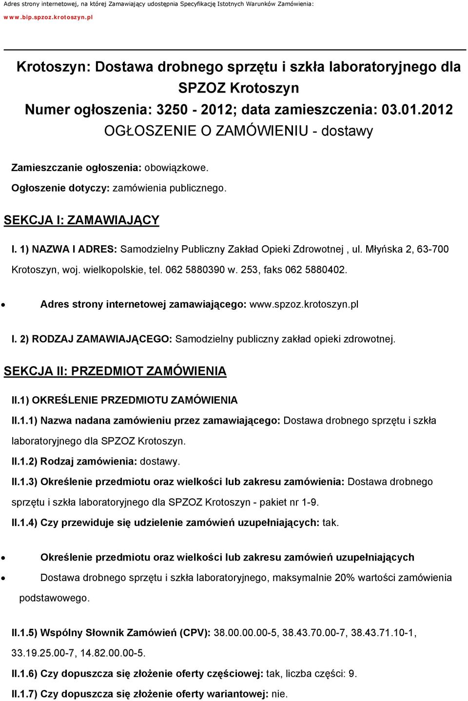 Ogłoszenie dotyczy: zamówienia publicznego. SEKCJA I: ZAMAWIAJĄCY I. 1) NAZWA I ADRES: Samodzielny Publiczny Zakład Opieki Zdrowotnej, ul. Młyńska 2, 63-700 Krotoszyn, woj. wielkopolskie, tel.