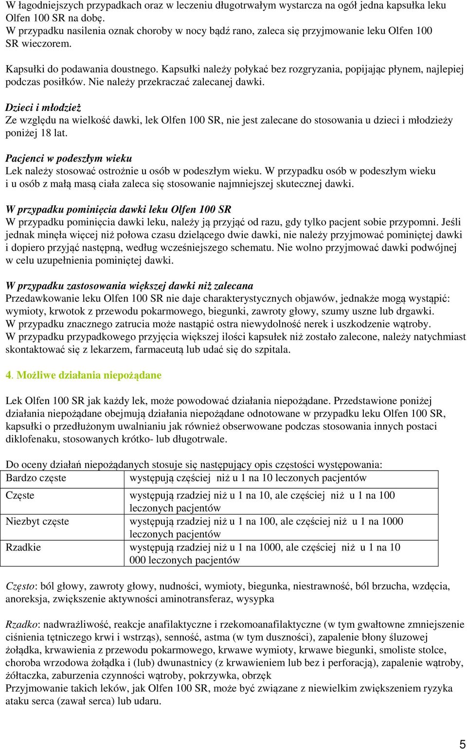 Kapsułki należy połykać bez rozgryzania, popijając płynem, najlepiej podczas posiłków. Nie należy przekraczać zalecanej dawki.