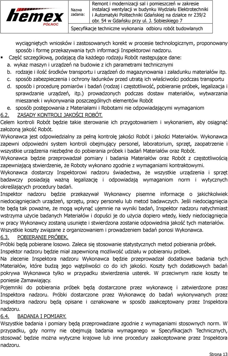 rodzaje i ilość środków transportu i urządzeń do magazynowania i załadunku materiałów itp. c. sposób zabezpieczenia i ochrony ładunków przed utratą ich właściwości podczas transportu d.