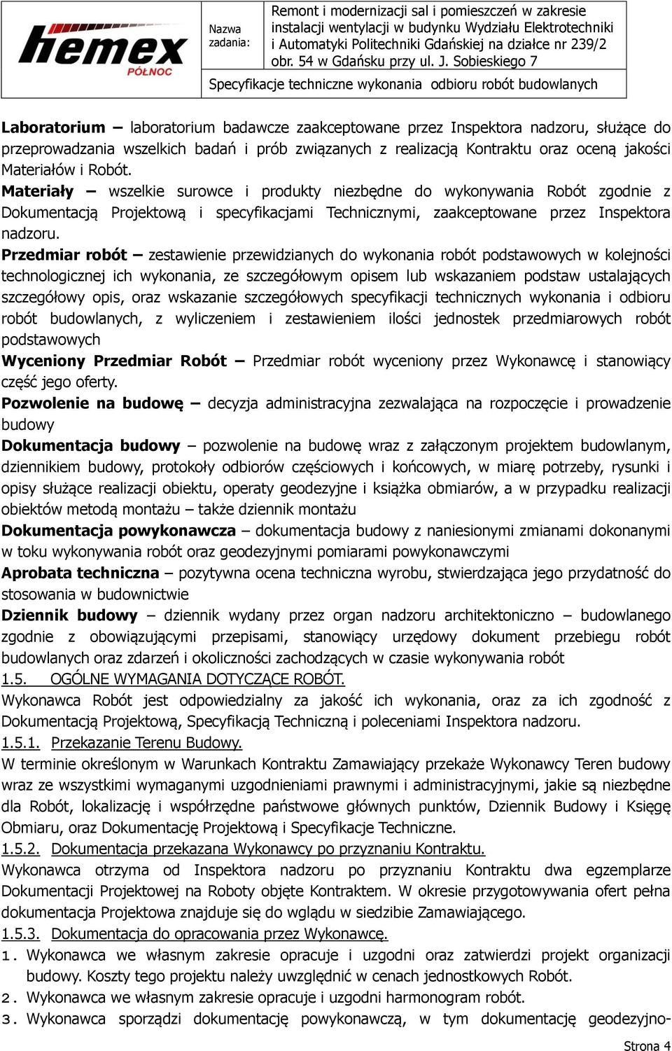 Przedmiar robót zestawienie przewidzianych do wykonania robót podstawowych w kolejności technologicznej ich wykonania, ze szczegółowym opisem lub wskazaniem podstaw ustalających szczegółowy opis,