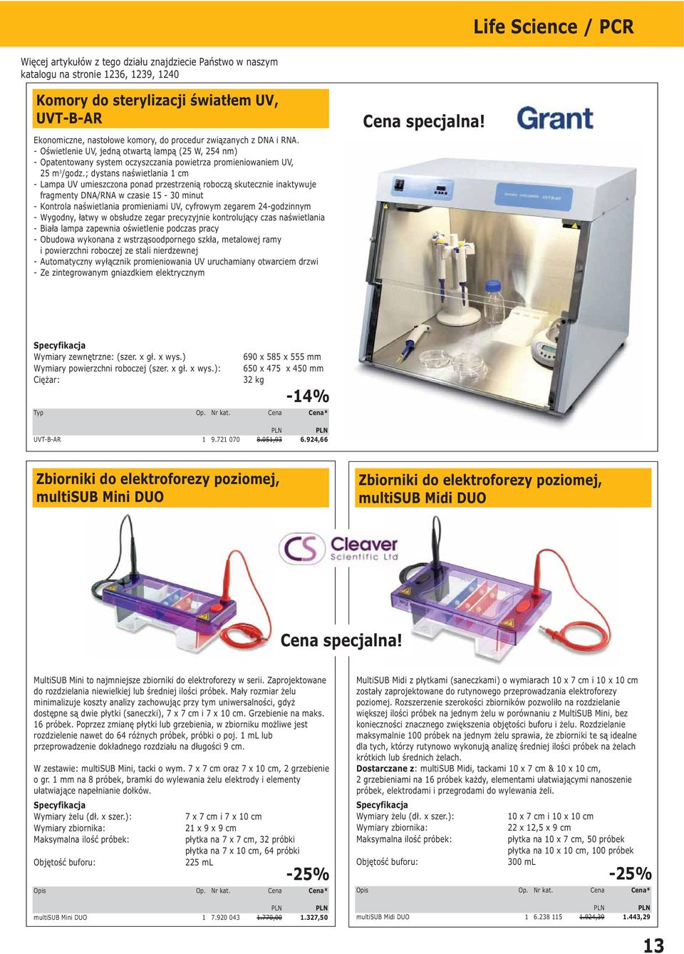 ; dystans naświetlania cm - Lampa UV umieszczona ponad przestrzenią roboczą skutecznie inaktywuje fragmenty DNA/RNA w czasie 5 - minut - Kontrola naświetlania promieniami UV, cyfrowym zegarem