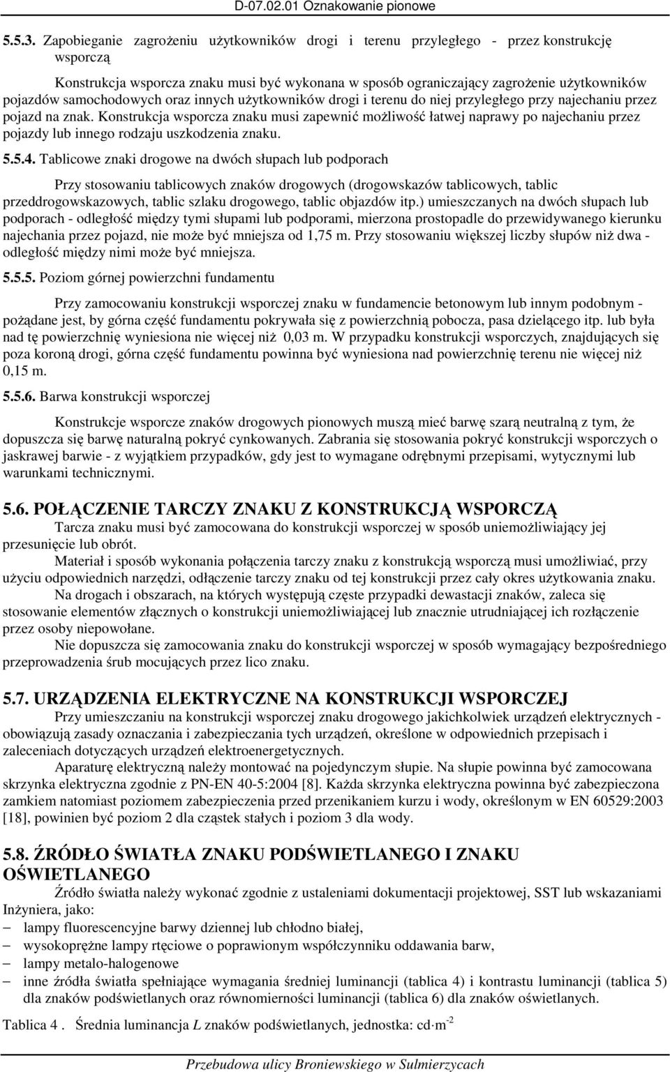 samochodowych oraz innych użytkowników drogi i terenu do niej przyległego przy najechaniu przez pojazd na znak.