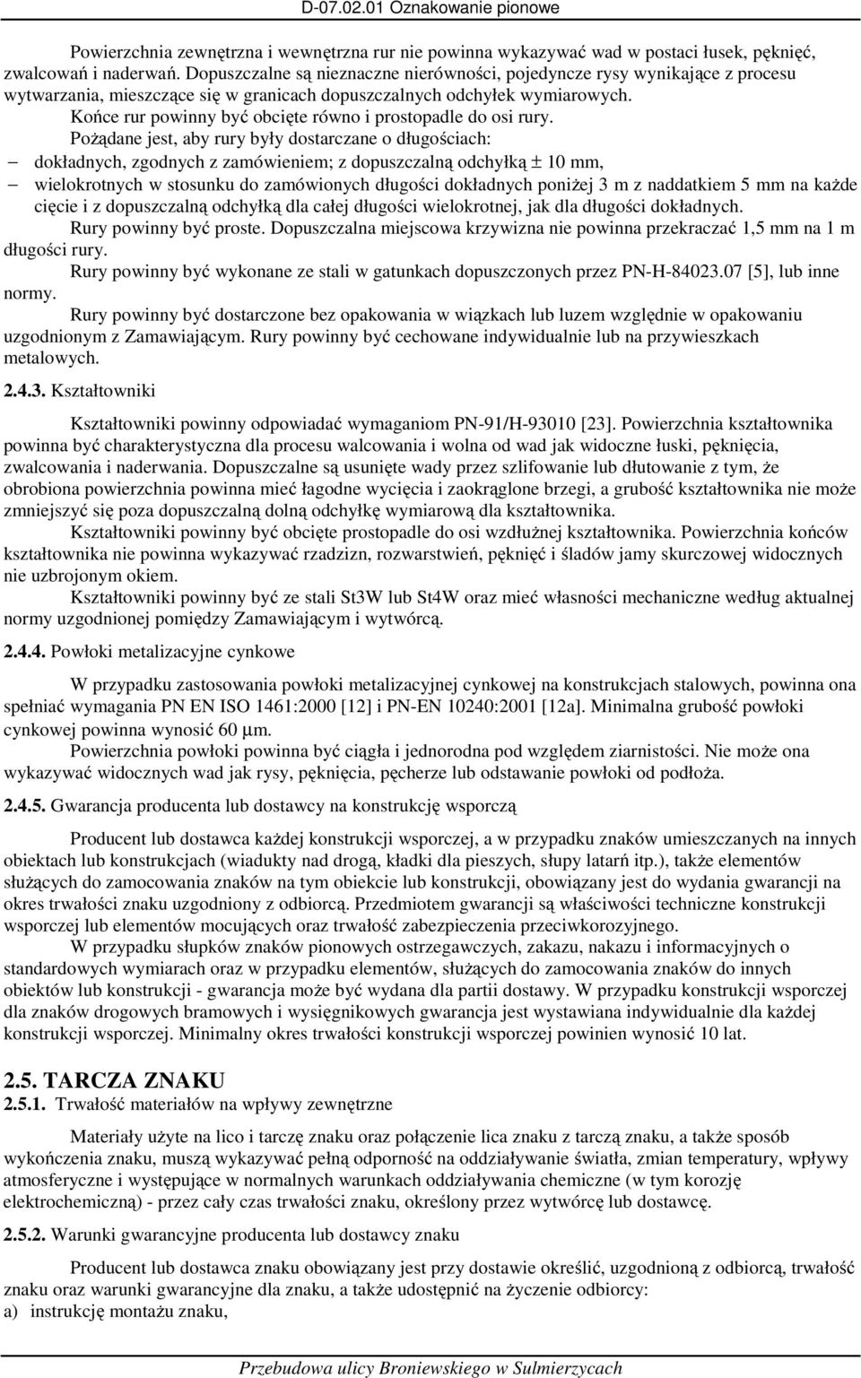 Końce rur powinny być obcięte równo i prostopadle do osi rury.