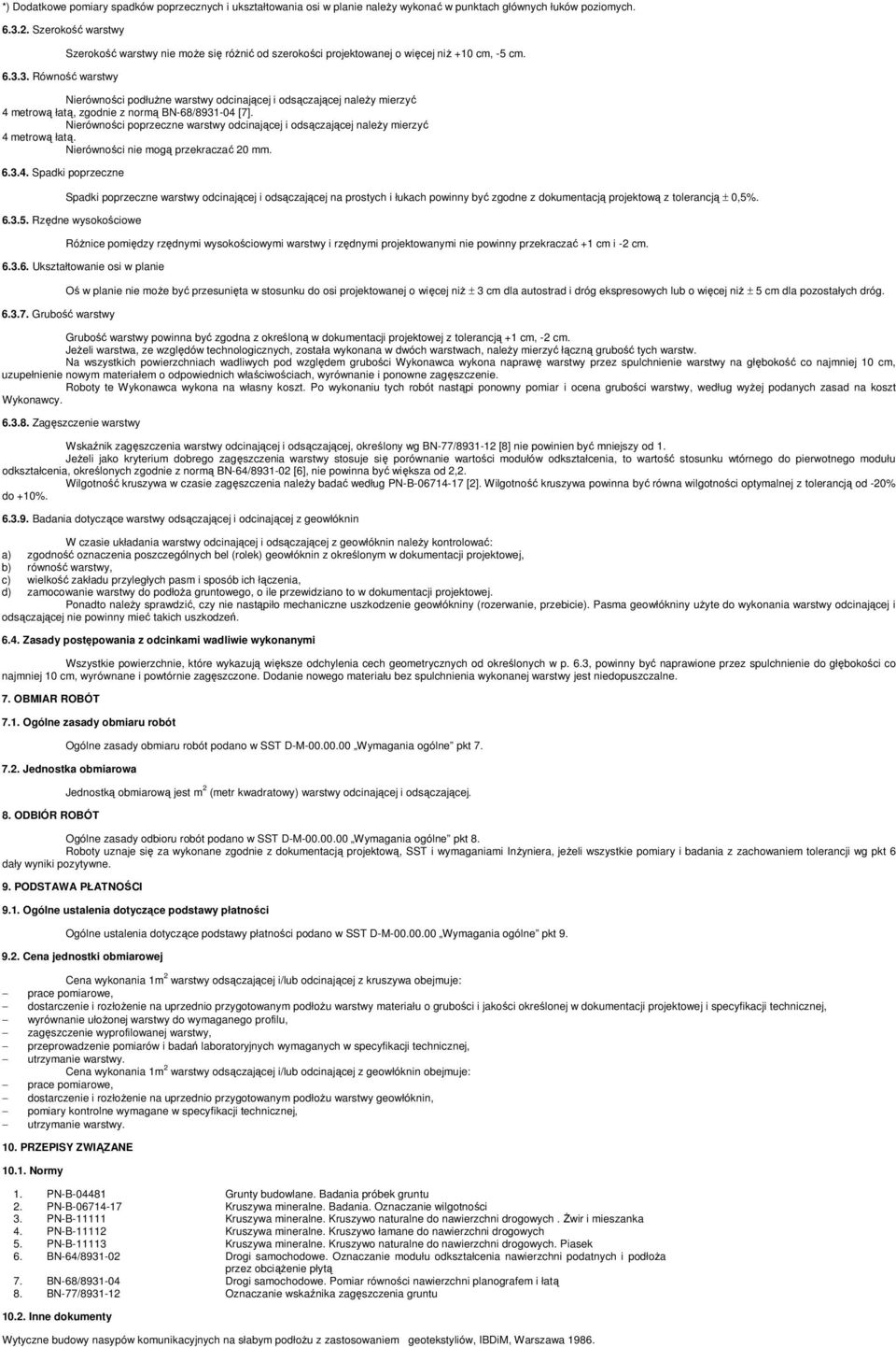 Nierówności podłuŝne warstwy odcinającej i odsączającej naleŝy mierzyć 4 metrową łatą, zgodnie z normą BN-68/8931-04 [7].