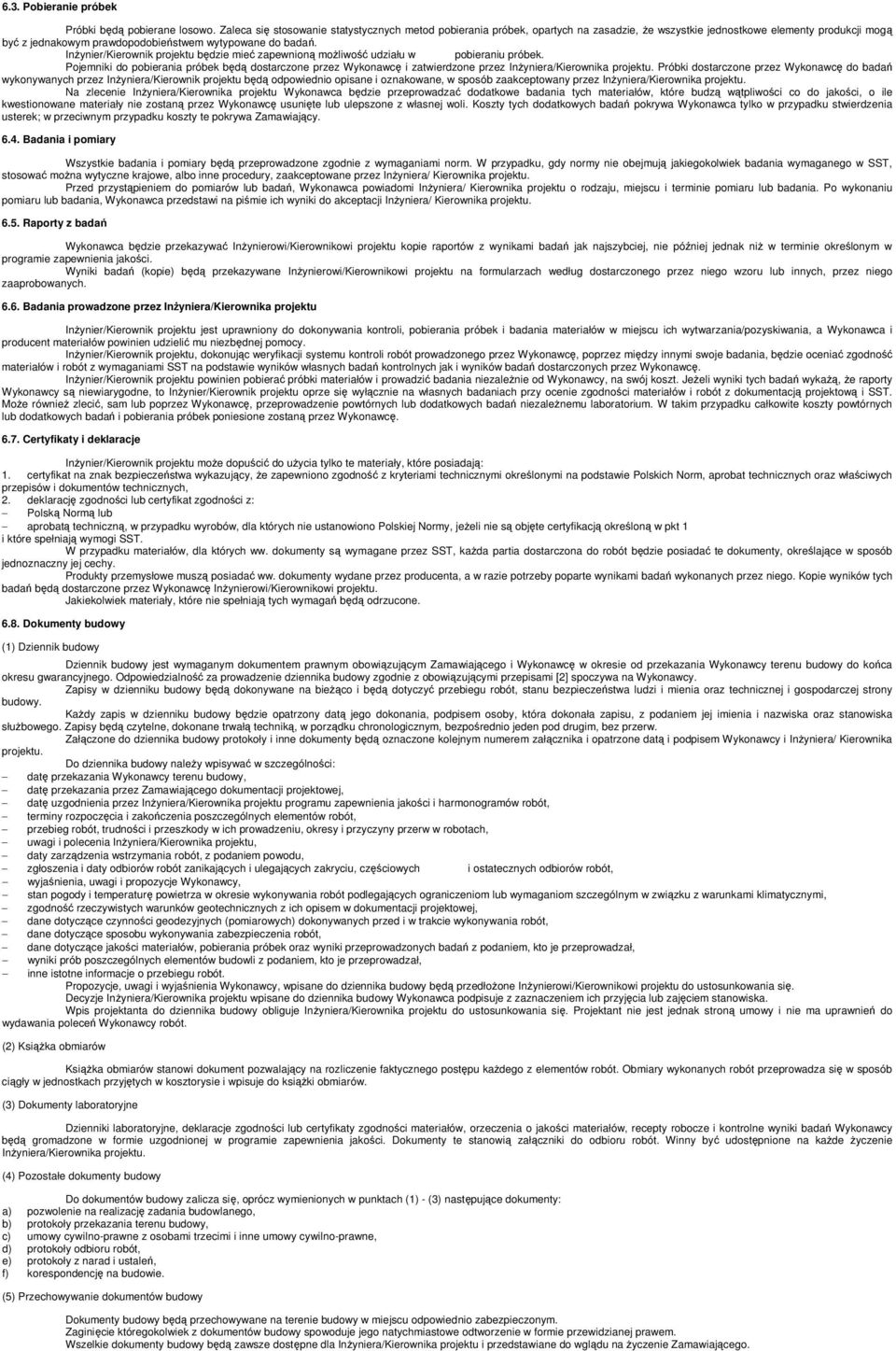 InŜynier/Kierownik projektu będzie mieć zapewnioną moŝliwość udziału w pobieraniu próbek.