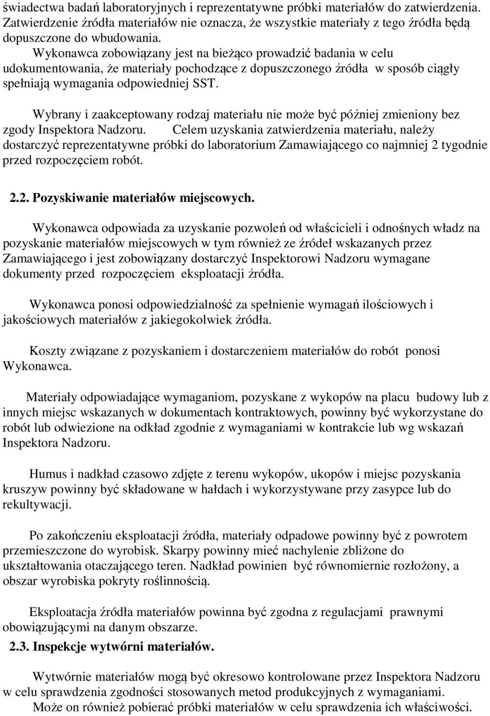 Wybrany i zaakceptowany rodzaj materiału nie może być później zmieniony bez zgody Inspektora Nadzoru.