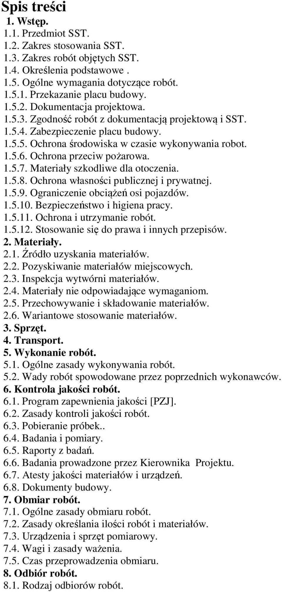 Ochrona przeciw pożarowa. 1.5.7. Materiały szkodliwe dla otoczenia. 1.5.8. Ochrona własności publicznej i prywatnej. 1.5.9. Ograniczenie obciążeń osi pojazdów. 1.5.10. Bezpieczeństwo i higiena pracy.
