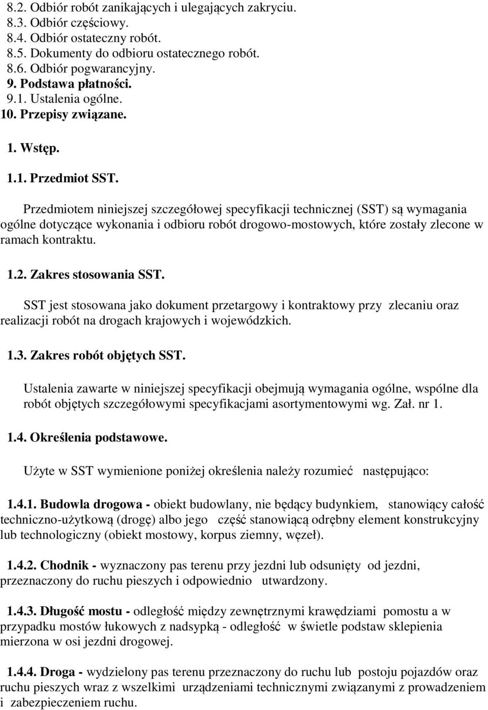 Przedmiotem niniejszej szczegółowej specyfikacji technicznej (SST) są wymagania ogólne dotyczące wykonania i odbioru robót drogowo-mostowych, które zostały zlecone w ramach kontraktu. 1.2.
