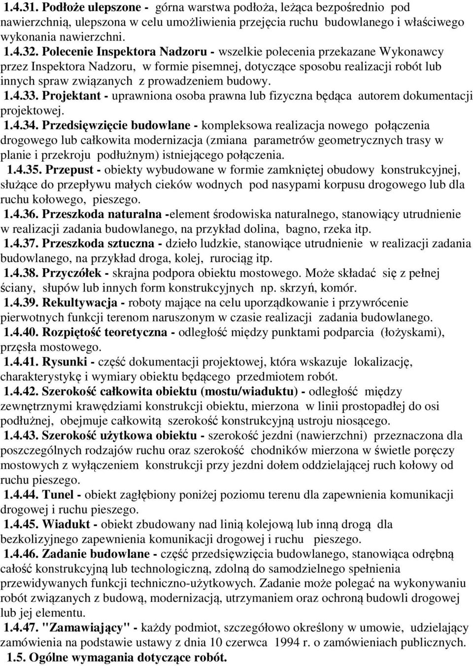 budowy. 1.4.33. Projektant - uprawniona osoba prawna lub fizyczna będąca autorem dokumentacji projektowej. 1.4.34.