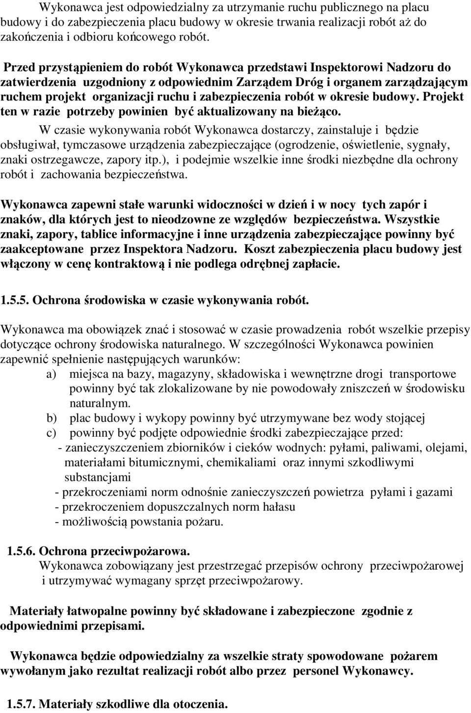 zabezpieczenia robót w okresie budowy. Projekt ten w razie potrzeby powinien być aktualizowany na bieżąco.