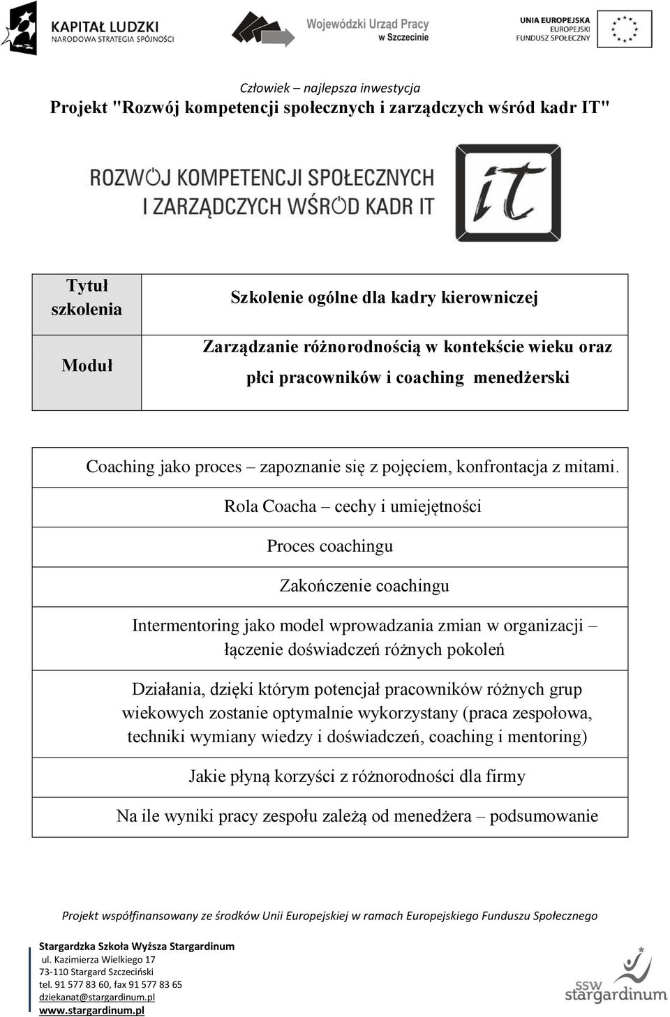 Rola Coacha cechy i umiejętności Proces coachingu Zakończenie coachingu Intermentoring jako model wprowadzania zmian w organizacji łączenie doświadczeń