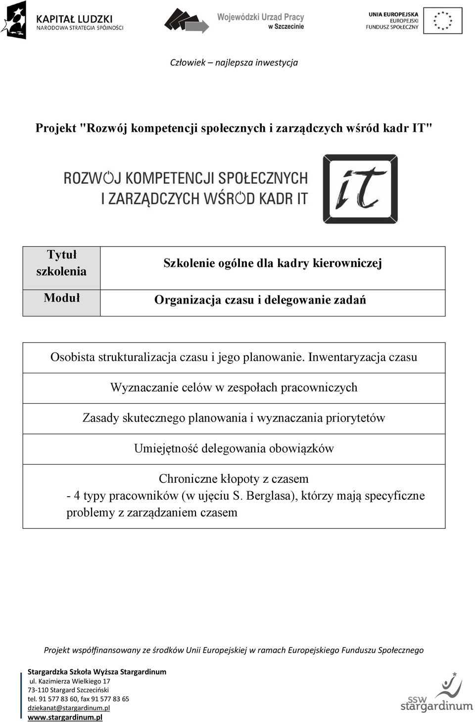 planowania i wyznaczania priorytetów Umiejętność delegowania obowiązków Chroniczne kłopoty z