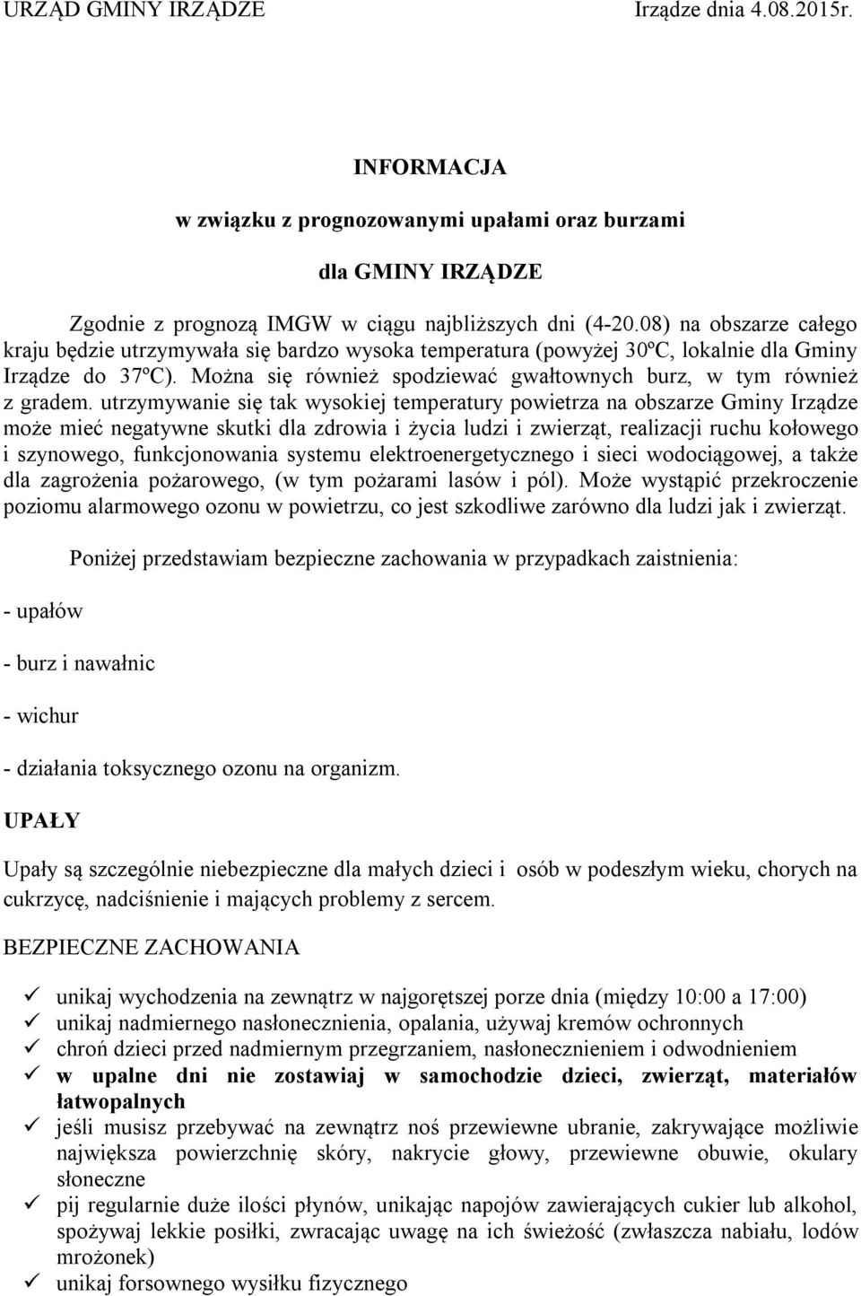 utrzymywanie się tak wysokiej temperatury powietrza na obszarze Gminy Irządze może mieć negatywne skutki dla zdrowia i życia ludzi i zwierząt, realizacji ruchu kołowego i szynowego, funkcjonowania