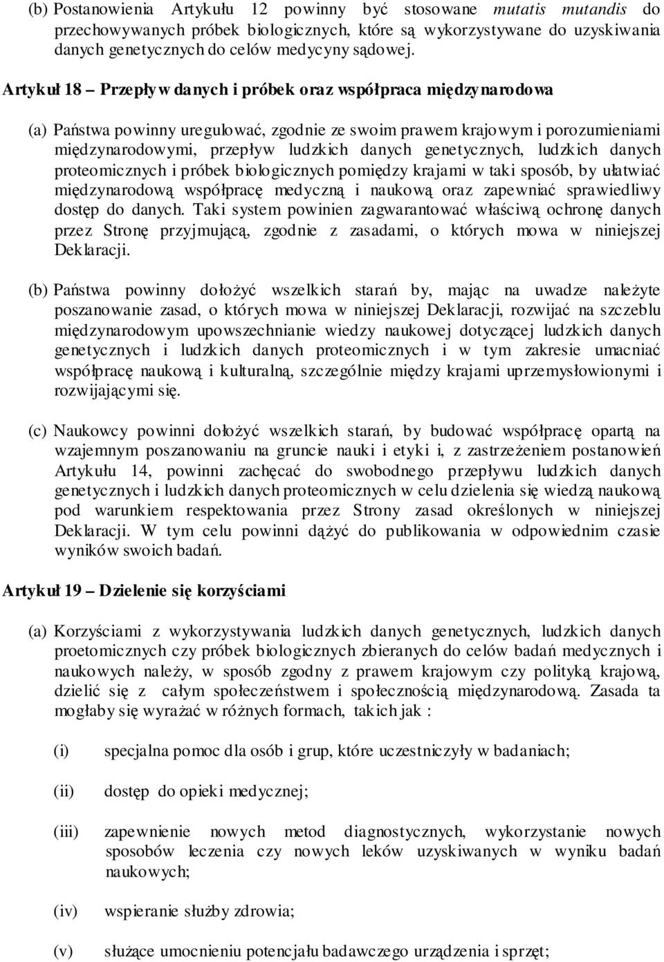 genetycznych, ludzkich danych proteomicznych i próbek biologicznych pomiędzy krajami w taki sposób, by ułatwiać międzynarodową współpracę medyczną i naukową oraz zapewniać sprawiedliwy dostęp do